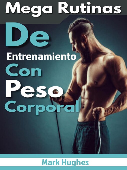 Title details for Mega Rutinas De Entrenamiento Con Peso Corporal by Mark Hughes - Available